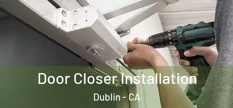  Door Closer Installation Dublin - CA