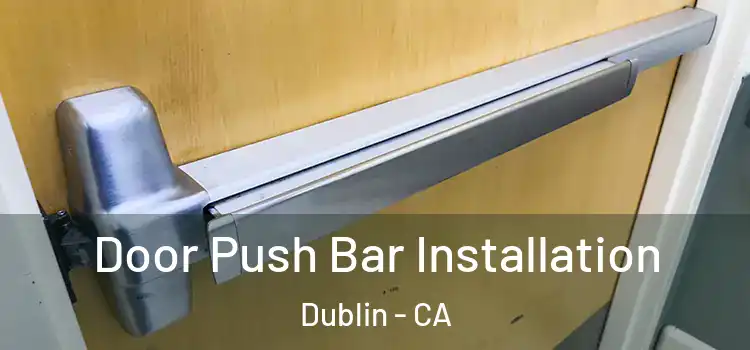 Door Push Bar Installation Dublin - CA