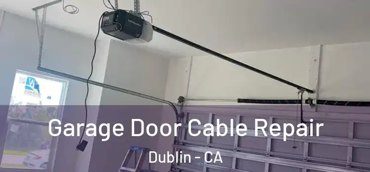  Garage Door Cable Repair Dublin - CA