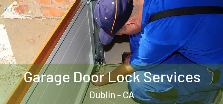  Garage Door Lock Services Dublin - CA