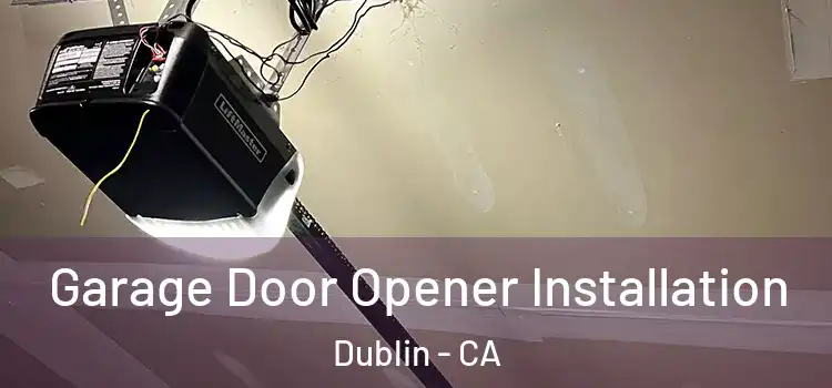  Garage Door Opener Installation Dublin - CA