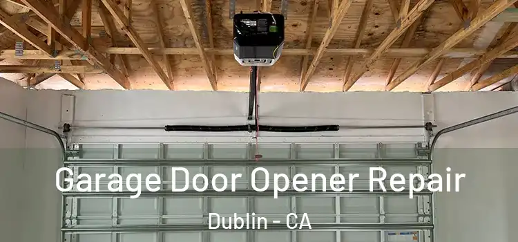  Garage Door Opener Repair Dublin - CA