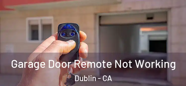  Garage Door Remote Not Working Dublin - CA