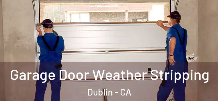  Garage Door Weather Stripping Dublin - CA