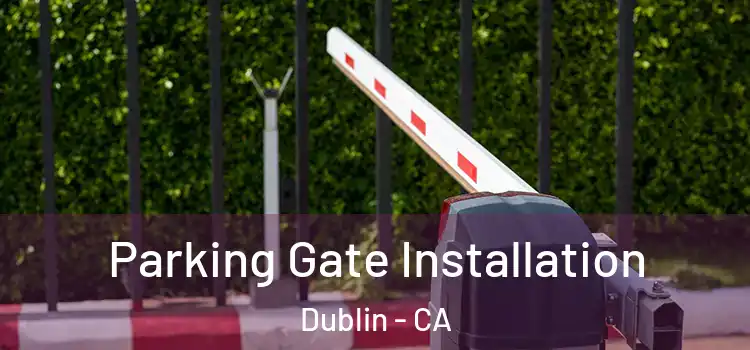Parking Gate Installation Dublin - CA