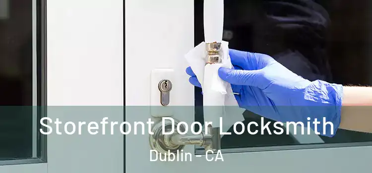  Storefront Door Locksmith Dublin - CA