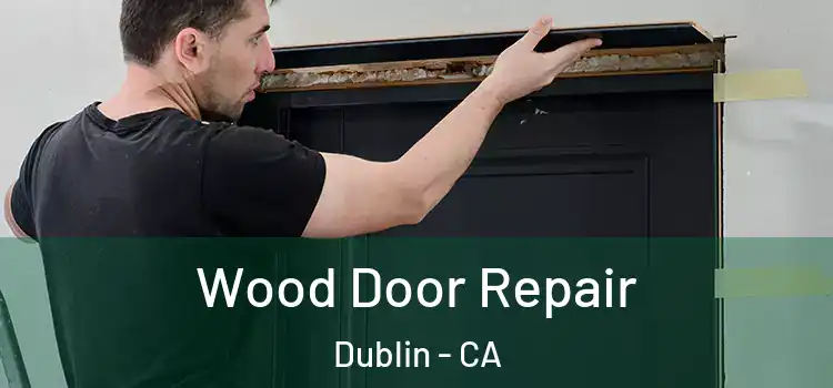  Wood Door Repair Dublin - CA
